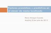 Factores pronósticos y predictivos en el cáncer de … · Elena Almagro Casado Madrid,18 de junio de 2013 Factores pronósticos y predictivos en el cáncer de mama localizado .