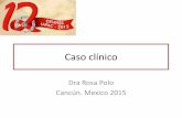 Caso clínico - aids-sida.org · Caso clínico Dra Rosa Polo Cancún. Mexico 2015 • Paciente de 52 años VIH positivo conocido desde hace cuatro años y remitido para tratamiento