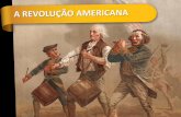 A REVOLUÇÃO AMERICANA, UMA REVOLUÇÃO … · a revoluÇÃo americana, uma revoluÇÃo fundadora nascimento de uma naÇÃo sob a Égide dos ideais iluministas em 1764 e 1765, o