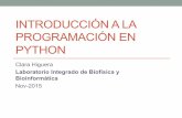 INTRODUCCIÓN A LA PROGRAMACIÓN EN PYTHON · INTRODUCCIÓN A LA PROGRAMACIÓN EN PYTHON Clara Higuera Laboratorio Integrado de Biofísica y Bioinformática Nov-2015