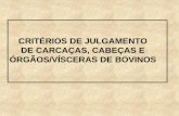 CRITÉRIOS DE JULGAMENTO CARCAÇAS, ÓRGÃOS E VÍSCERAS BOVINOSsibintec.paginas.ufsc.br/files/2016/12/INSPEÇÃO-DE-BOVINOS-Carlos... · –Anasarca (carcaça, órgãos e vísceras)