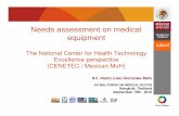 Needs assessment on medical - WHO · Needs assessment on medical equipment The National Center for Health Technology Excellence perspective (CENETEC / Mexican MoH) ... equipos (ceye)