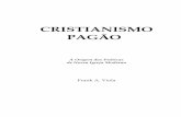 CRISTIANISMO PAGÃO - A GRANDE CIDADE · Trezentos anos atrás — ou mesmo duzentos — Cristianismo Pagão seria um entre poucas centenas de livros... e, portanto, lido por uma