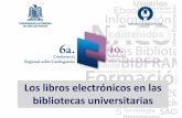 Los libros electrónicos en las bibliotecas universitariasbibliotecas.uaslp.mx/autoridades/6ta.conferenciay4to.sem... · Incorporación de libros electrónicos a las bibliotecas Acceso