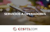SERVICIOS A OPERADORES - gestelcom.com · RED DE GESTION Y SUPERVISION ... Instalación, configuración y puesta a punto de radioenlaces (CERAGON) DESPLIEGUE RED DE ACCESO