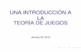 UNA INTRODUCCIÓN A LA TEORÍA DE JUEGOSeio.usc.es/.../Mat_G10114511_UnaIntroduccionAlaTeoriadeJuegos.pdf · UNA INTRODUCCIÓN A LA TEORÍA DE JUEGOS January 25, 2016. La Teoría