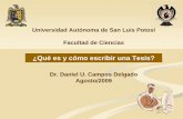 Universidad Autónoma de San Luis Potosí Facultad de …galia.fc.uaslp.mx/~ducd/Que_Es_Como_Escribir_Tesis_Agosto09.pdf · Ya que a través de la presentación y defensa de este