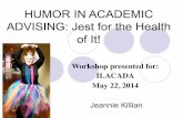 HUMOR IN ACADEMIC ADVISING: Jest for the …ilacada.org/wp-content/uploads/2014/05/HumorAcademicAdvising.pdf · Humor helps to combat hardening of the Attitudes. Today’s academic