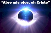 “Abre mis ojos, oh Cristo” - Editorial La Paz. Sana ... mis ojos oh Cristo.pdf · Abre mis ojos, oh Cristo. Abre mis ojos, te pido. Yo quiero verte. Yo quiero verte.