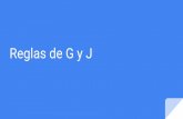 Reglas de G y J - La clase de español - Homesrtaosegueda.weebly.com/.../reglas_de_g_y_j.pdf · Se escribe con “g” los verbos que terminan en “- ... Reglas de la J Las palabras