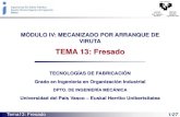 TEMA 13: Fresado - ehu.eus · Tema13: Fresado 2/27 Contenidos 1. Introducción -Características del proceso de fresado y tipos de piezas -Descripción del proceso de fresado 2. Operaciones