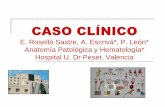 E. Roselló Sastre, A. Escrivá*, P. León* Anatomía ...sovapat.org/hcuv/caso01/caso01.pdf · Megacariopoyesis aumentada con Megacariocitos displásicos