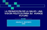 La Promoción de la Salud- una visión política para su … · HELENA E. RESTREPO 2005. SIGLO XX: Medicina Preventiva y Salud Pública nEscuelas de Salud Pública: auge de ... n
