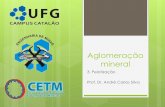 Aglomeração mineral - ENG.MINAS-CETM · 1. Pelotização Processo de aglomeração de finos de minério de ferro (com granulometria e superfície específica controladas) com emprego