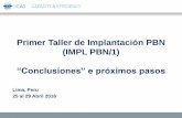 Primer Taller de Implantación PBN (IMPL PBN/1) - … · Primer Taller de Implantación PBN (IMPL PBN/1) “Conclusiones” e próximos pasos Lima, Peru 25 al 29 Abril 2016 “Conclusiones”