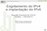 Esgotamento do IPv4 e implantação do IPv6 - CGI.br€¦ · Esgotamento do IPv4 e implantação do IPv6 Reunião Itinerante do CGI.br Curitiba – 19/03/2013 Milton Kaoru Kashiwakura