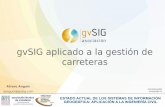 gvSIG aplicado a la gestión de carreterasdownloads.gvsig.org/download/documents/reports/gvSIG_Roads.pdf · Gestión de carreteras ... Objetivos del proyecto: 1.Base de datos geográfica