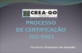 Presidente Francisco de Almeida - crea-go.org.br · O que é ISO 9001? Norma Internacional ISO 9001estabelece requisitos para o Sistema de Gestão da Qualidade (SGQ) de uma organização,