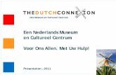 Een Nederlands Museum en Cultureel Centrum Voor … · Cafe / Shop (Heineken, Moccona, Jenever, Pannekoeken) Stakeholder Support Model. 6. Local Constituents. 11 Dutch Societies