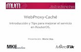 WebProxy Caché - MUM - MikroTik User Meetingmum.mikrotik.com/presentations/CO10/day2/06-clep.pdf · muy grandes, pueden provocar una saturación en la red, por lo que siempre es