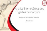 Análise Biomecânica dos gestos desportivos¡lise Biomecânica... · Análise Biomecânica dos gestos desportivos •Biomecânica no Rendimento Desportivo •Tecnologias aplicadas