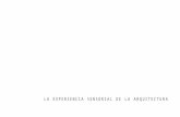 LA EXPERIENCIA SENSORIAL DE LA ARQUITECTURAoa.upm.es/47578/1/TFG_Muzquiz_Ferrer_Mercedes.pdf · La arquitectura ha supuesto desde su origen el arte de traba-jar la realidad física