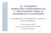 EL TURISMO: DERECHO FUNDAMENTAL Y … · derecho fundamental y necesario para el desarrollo humano. ii conferencia de seguridad turÍstica de las amÉricas 16 de mayo de 2013 ...