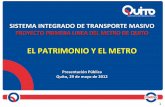 EL’PATRIMONIO’Y’EL’METRO’’ - Metro de Quito · 3 JUSTIFICACIÓN DEL ESTUDIO ! La Ciudad de Quito es Patrimonio Mundial Cultural. ! La Primera línea del Metro de Quito