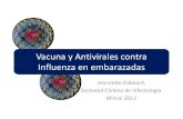 Vacuna y Antivirales contra Influenza en embarazadas · Vacunas contra influenza •Vacuna virus inactivado sin adyuvante –Trivalente ( 2 cepas Influenza A y 1 cepa Influenza B)