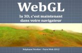 WebGL · WebGL : pré-requis 7 / 39 - Paris Web 2012 Carte grahique 3D OpenGL Pilotes OpenGL récents Navigateur moderne dernière version