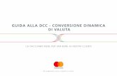 GUIDA ALLA DCC - CONVERSIONE DINAMICA DI VALUTA Guide 20.02.17 IT.pdf · Che cos’è esattamente la DCC -Conversione Dinamica di ... L’importo richiesto sia nella valuta locale