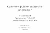 Comment publier en psycho- oncologie? - 35ème … · Comment publier en psycho-oncologie? Anne Brédart Psychologue, PhD, HDR Unité de Psycho-Oncologie Congrès SFPO 22 novembre