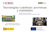 Tecnologías cuánticas: promesas y realidades · Tecnologías cuánticas: promesas y realidades Rafael Molina Fernández Instituto de Estructura de la Materia (CSIC) XVII Semana