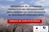 PROGRAMA DE ASISTENCIA FINANCIERA NO … · programa de asistencia financiera no reembolsable para proyectos comunitarios de seguridad humana (apc) embajada del japÓn en nicaragua
