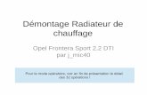 Démontage Radiateur de chauffage - leteto.frleteto.fr/ppt/Demontage_Radiateur_chauffage_V3.pdf · Démontage Radiateur de chauffage Opel Frontera Sport 2,2 DTI par j_mic40 Pour le