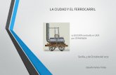 LA CIUDAD Y EL FERROCARRIL - CICCP Andalucía – Colegio ...caminosandalucia.es/wp-content/uploads/2017/10/20171016_Ponencia3... · El transporte por ferrocarril es un transporte