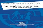 El presente trabajo sobre la “Dinámica socio … Socio...El presente trabajo sobre la “Dinámica socio laboral de los trabajadores migrantes en ciudades de frontera del Paraguay”