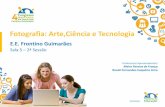 Fotografia: Arte,Ciência e Tecnologia - Parceiros da Educação · Compreender o gêneros verticais através da leitura e escrita de linguagens. Desenvolvimento/ Metodologia Estratégias
