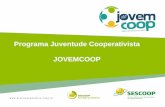 Programa Juventude Cooperativista JOVEMCOOP - Ocesc · •Empreendedorismo e protagonismo cooperativista •Representatividade política (cidadania) Objetivos ... • Propiciar o