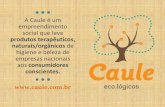 A Caule é um empreendimento social que leva produtos ... · A Caule é um empreendimento ... certificada orgânica do mundo ...