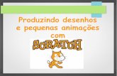 Produzindo desenhos e pequenas animações comwebsmed.portoalegre.rs.gov.br/smed/inclusaodigital... · * O trabalho com Scratch foi bastante positivo com as crianças, o trabalho