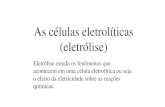 As células eletrolíticas (eletrólise) - UDESC · As células eletrolíticas (eletrólise) Eletrólise estuda os fenômenos que acontecem em uma célula eletrolítica ou seja o