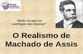 O Realismo de Machado de Assis - rogerliteratura.com.brrogerliteratura.com.br/aulas/RealismoNaturalismo.pdf · Realismo (prosa) Naturalismo (prosa) Parnasianismo (poesia) Aspectos