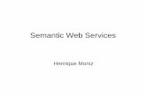 Semantic Web Services - Distributed Systems Groupler/docencia/tm0405/slides/HenriqueMoniz.pdf · vista como o Santo Graal dos Web services. • Clientes automatizados fariam o browsing