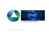 na Administração Pública - ipv6emportugal.pt · • Endereçamento IPv6 • Porquê usar IPv6 • Entidades Gestoras do espaço de Endereçamento • Endereçamento IPv6 atribuído