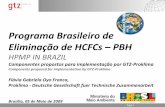 Programa Brasileiro de Eliminação de HCFCs – PBH · Programa Brasileiro de Eliminação de HCFCs – PBH HPMP IN BRAZIL Componentes propostos para implementação por GTZ-Proklima