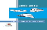 PASSAGEIROS NO PARANÁ - turismo.pr.gov.br · Aeroporto Internacional Afonso Pena – São José dos Pinhais Administrado pela Infraero desde 1974 e transformado em aeroporto internacional