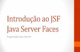 Introdução ao JSF Java Server Faces - Início ...bacala/PI/12-IntroJSF.pdf · Componentes (2) 7 •Componentes podem ser adicionados na view programaticamente ou via template (JSP