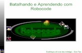 Batalhando e Aprendendo com Robocodewalderson.com/2013-1/ia/Robocode.pdf · Batalhando e Aprendendo com Robocode Conheça a ti e ao teu inimigo. - Zun Tzu. Agenda ... – Através