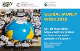 GLOBAL MONEY WEEK 2018 · auprès du Secrétaire Générale de l’ONU et mécène honoraire pour le Partenariat Global pour l’Inclusion Financière du G20, ...